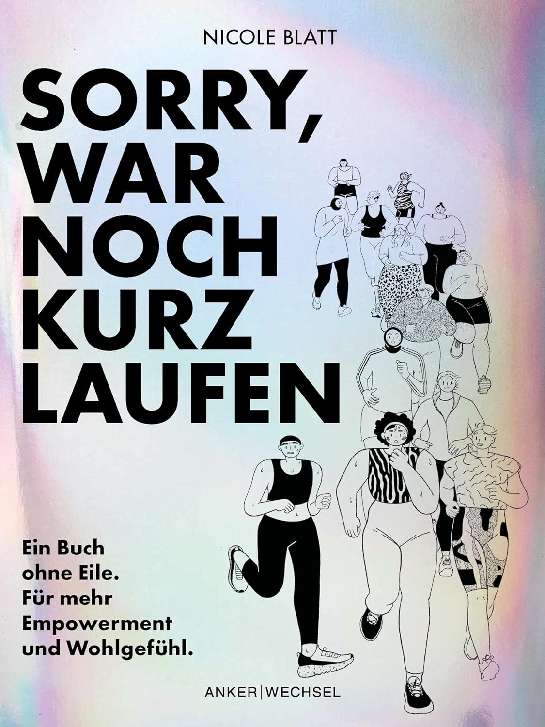Sorry, war noch kurz laufen: Ein Buch ohne Eile. Für mehr Empowerment und Wohlge